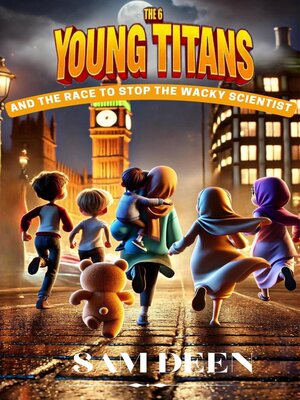 cover image of The 6 Young Titans and the Race to Stop the Wacky Scientist